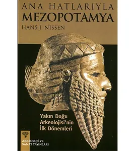 Ana Hatlarıyla Mezopotamya - Yakın Doğu Arkeolojisi'nin ilk Dönemleri Ana Hatlarıyla Mezopotamya - Yakın Doğu Arkeolojisi'nin ilk Dönemleri